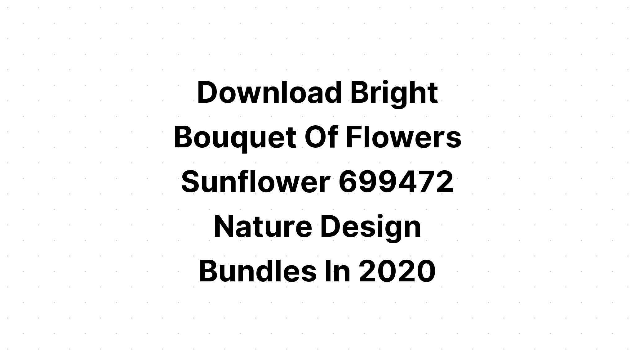 Download Sunflower Bunch Svg - Layered SVG Cut File